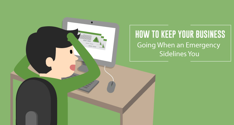 How To Keep Your Business Going When an Emergency Sidelines You