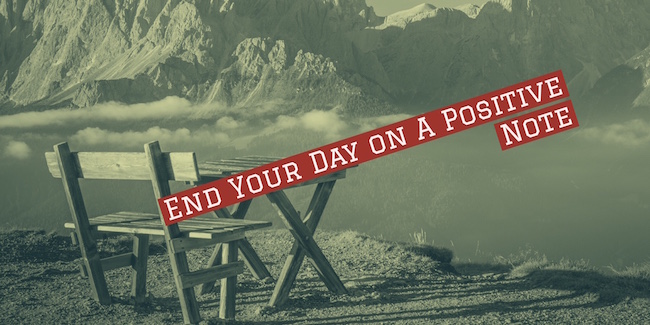 End Your Day On A Positive Note